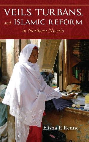 Veils, Turbans, and Islamic Reform in Northern Nigeria (ePub eBook)