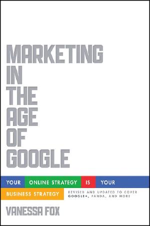 Marketing in the Age of Google, Revised and Updated: Your Online Strategy IS Your Business Strategy (ePub eBook)