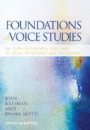 Foundations of Voice Studies: An Interdisciplinary Approach to Voice Production and Perception (ePub eBook)