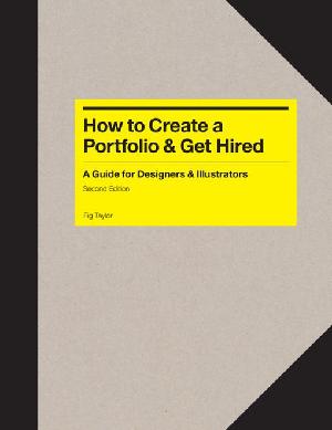 How to Create a Portfolio & Get Hired Second Edition: A Guide for Graphic Designers, Illustrators (ePub eBook)