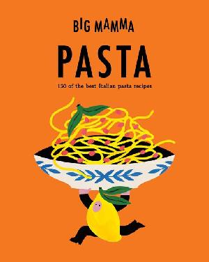 Big Mamma: Pasta: 150 of the best Italian pasta recipes (ePub eBook)