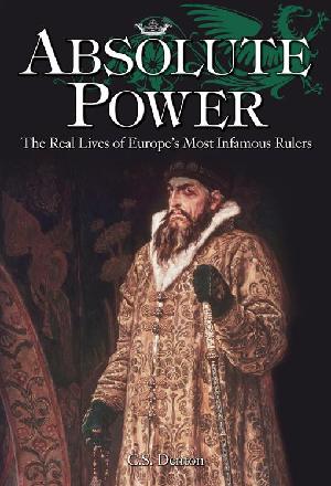 Absolute Power: The Real Lives of EuropeOs Most Infamous Rulers (ePub eBook)